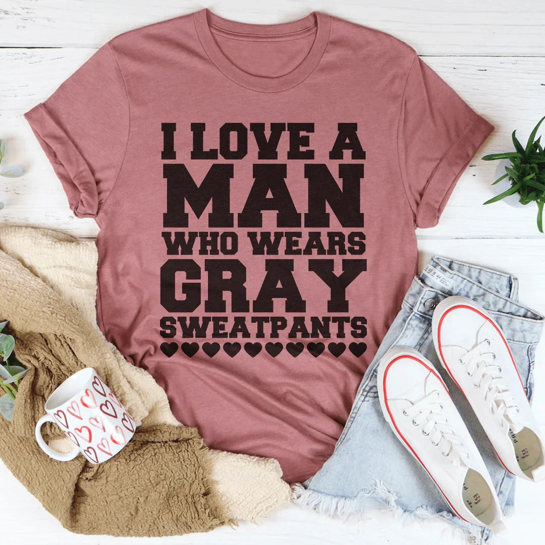 I Love A Man Who Wears Gray Sweatpants Tee - WonderingCloth