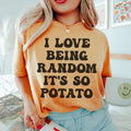I Love Being Random It's So Potato Tee - WonderingCloth