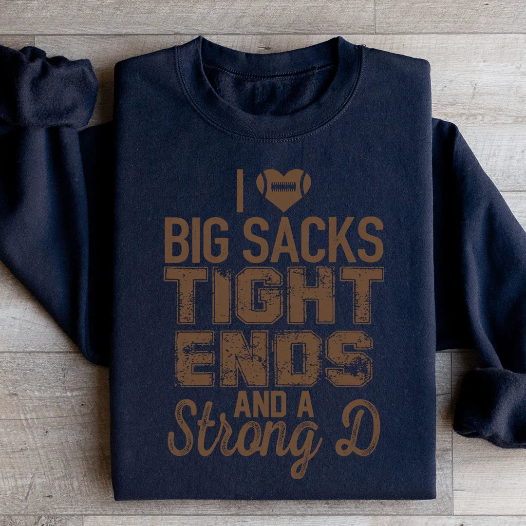 I Love Big Sacks Tight Ends And A Strong D Sweatshirt - WonderingCloth