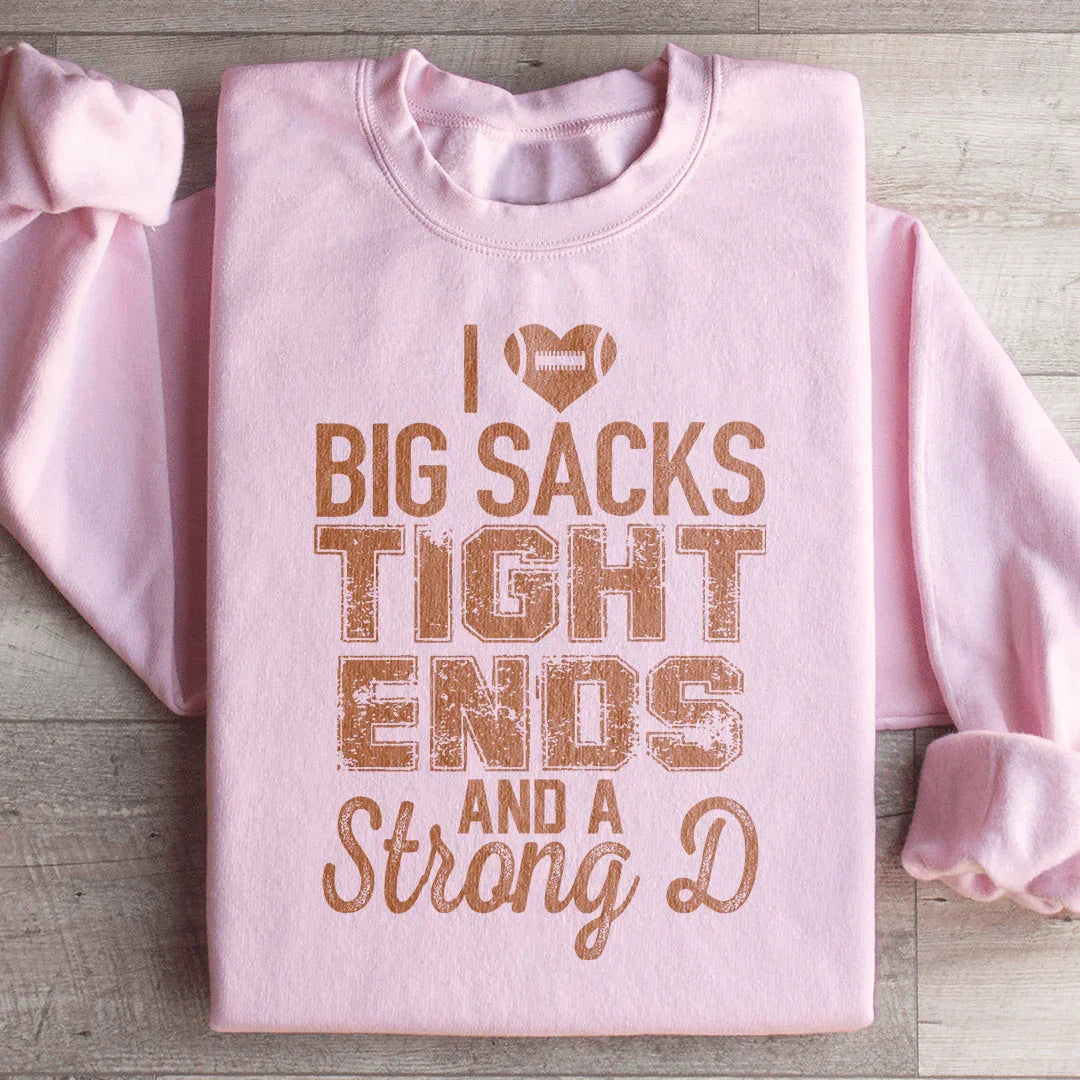 I Love Big Sacks Tight Ends And A Strong D Sweatshirt - WonderingCloth