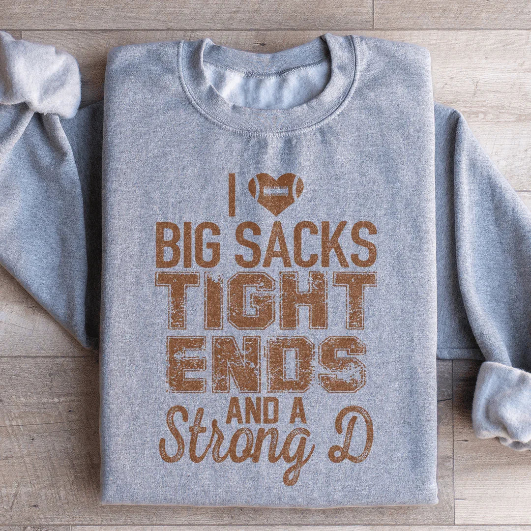 I Love Big Sacks Tight Ends And A Strong D Sweatshirt - WonderingCloth