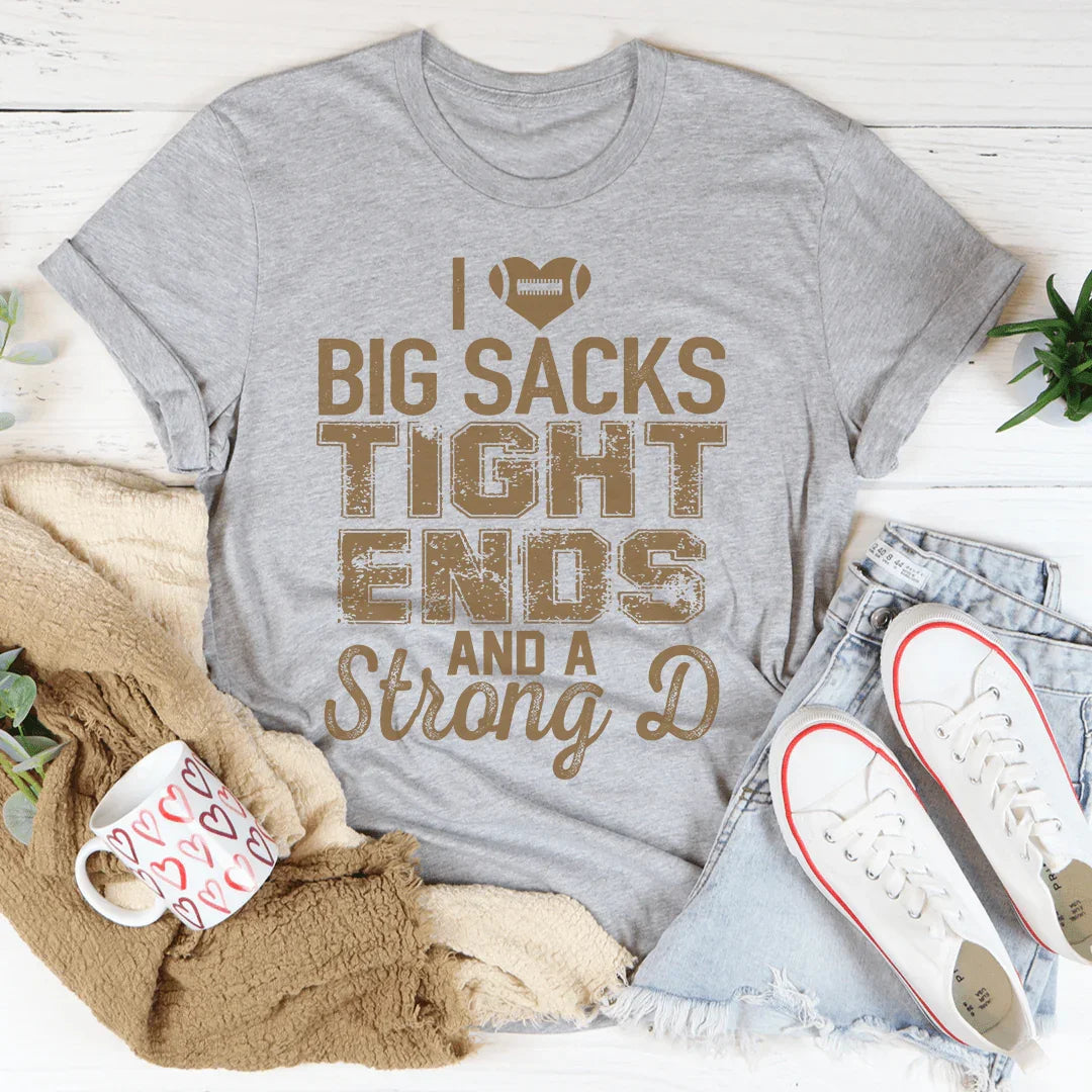 I Love Big Sacks Tight Ends And A Strong D Tee - WonderingCloth