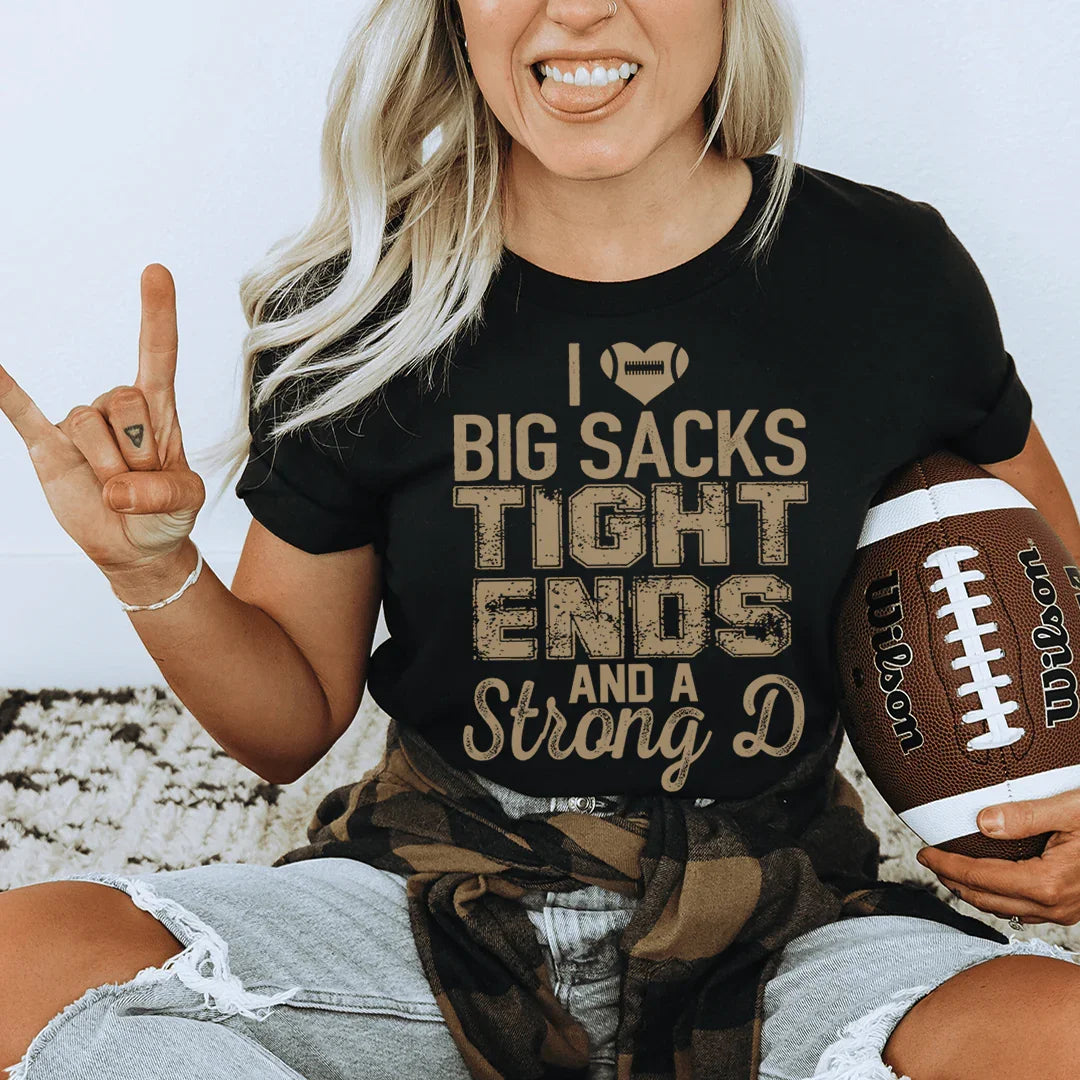 I Love Big Sacks Tight Ends And A Strong D Tee - WonderingCloth