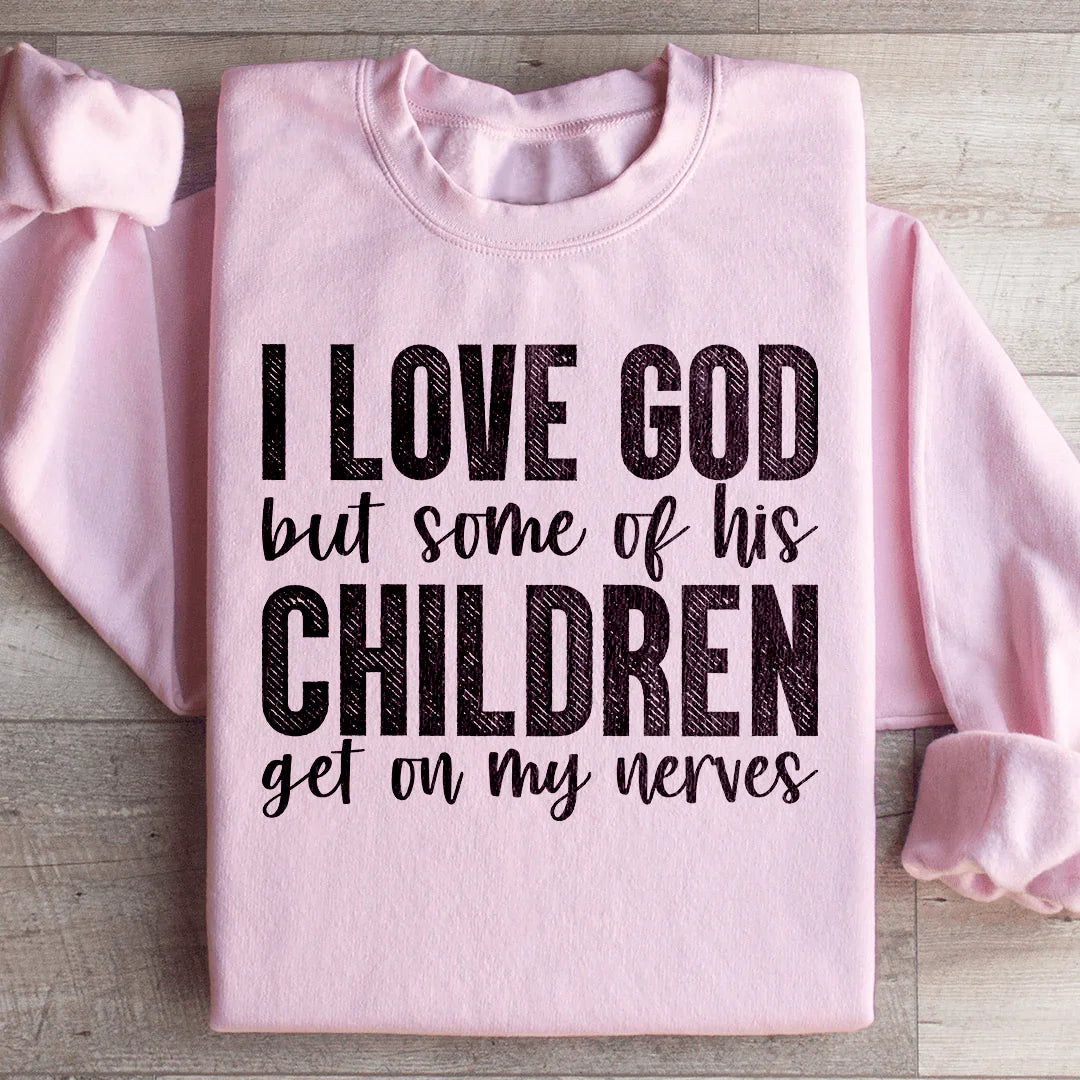 I Love God But Some Of His Children Sweatshirt - WonderingCloth