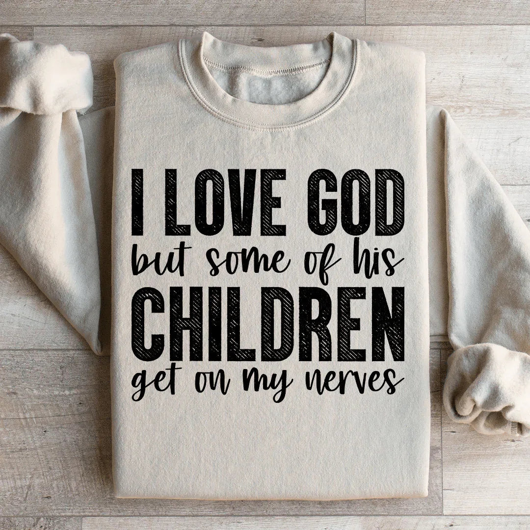 I Love God But Some Of His Children Sweatshirt - WonderingCloth