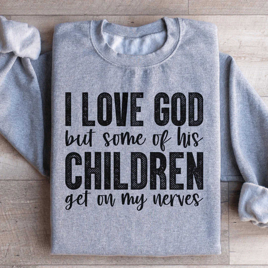 I Love God But Some Of His Children Sweatshirt - WonderingCloth