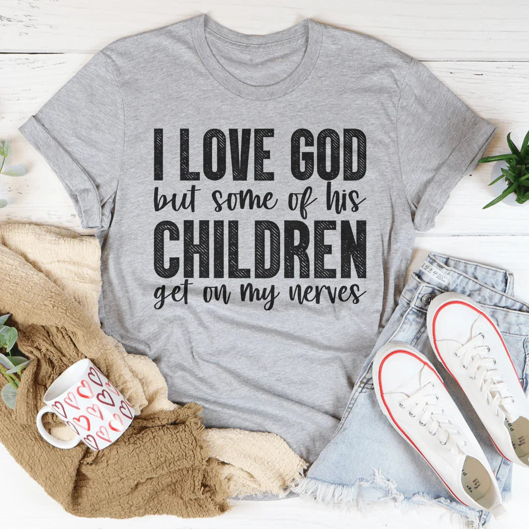 I Love God But Some Of His Children Tee - WonderingCloth