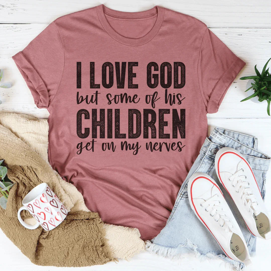 I Love God But Some Of His Children Tee - WonderingCloth