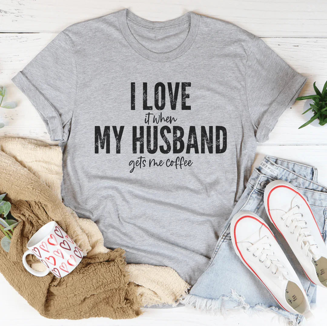 I Love It When My Husband Gets Me Coffee Tee - WonderingCloth