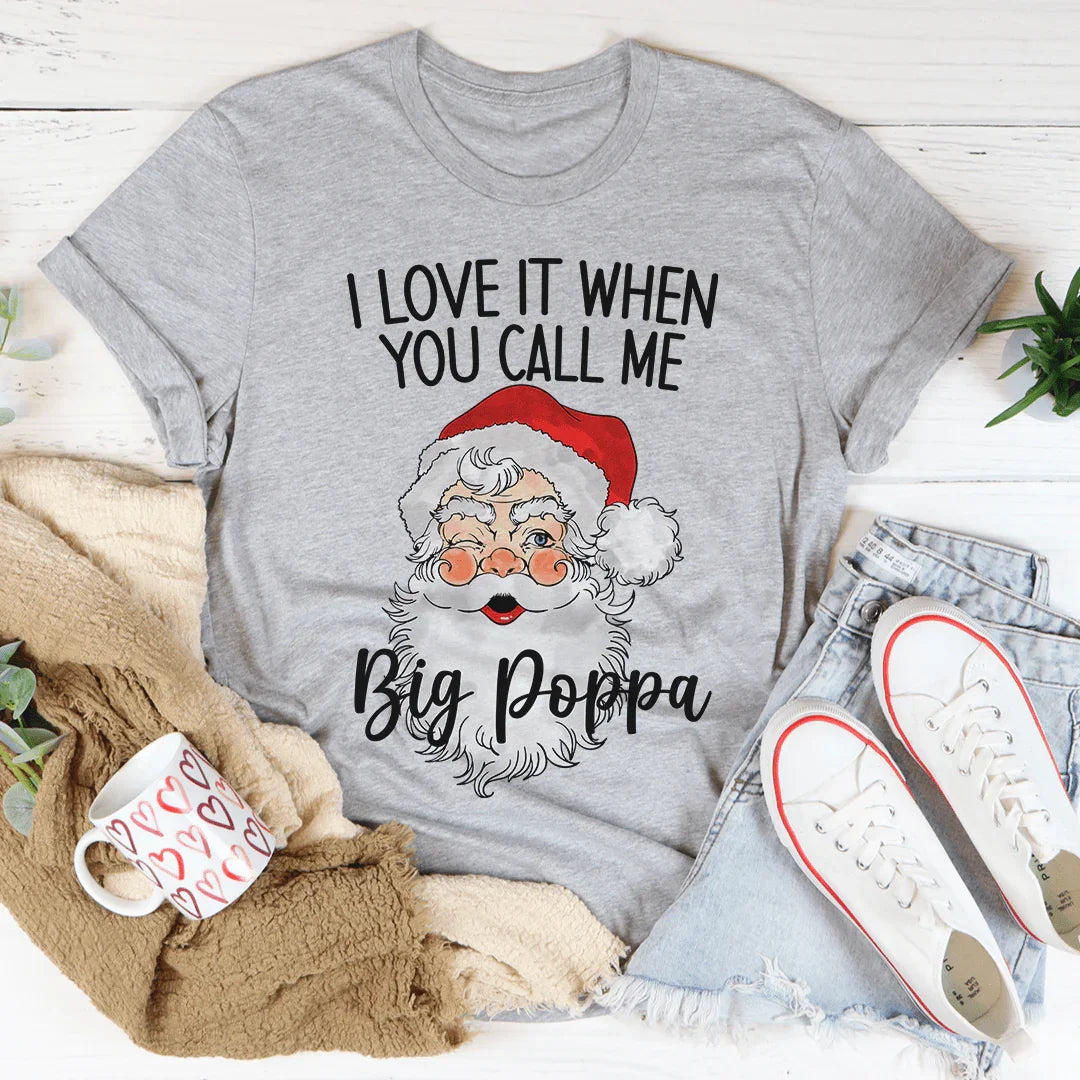 I Love It When You Call Me Big Poppa Tee - WonderingCloth