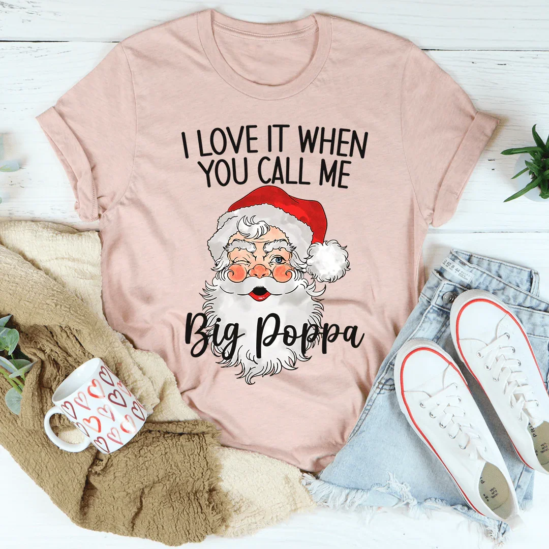 I Love It When You Call Me Big Poppa Tee - WonderingCloth