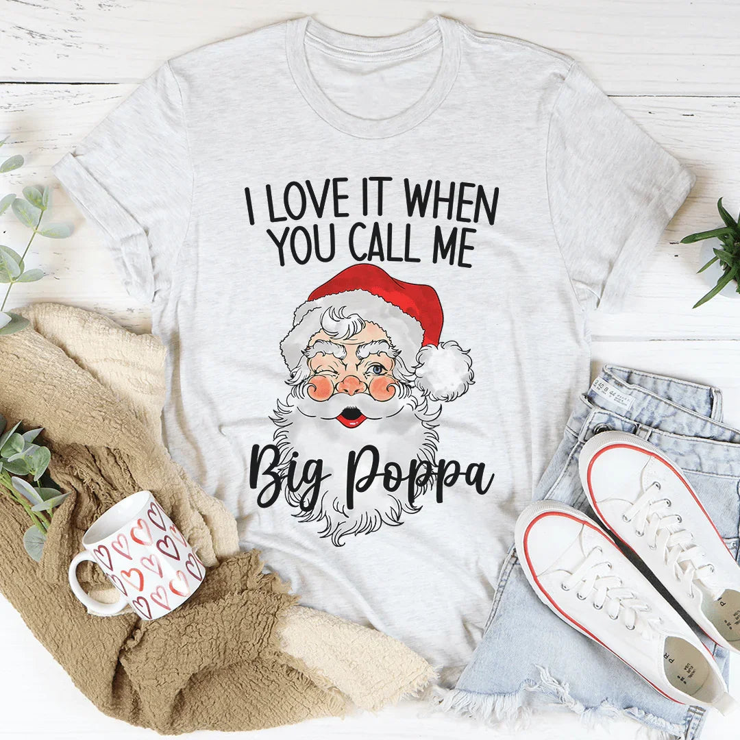 I Love It When You Call Me Big Poppa Tee - WonderingCloth