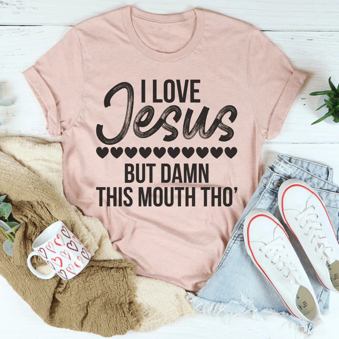 I Love Jesus But Damn This Mouth Tho' Tee - WonderingCloth