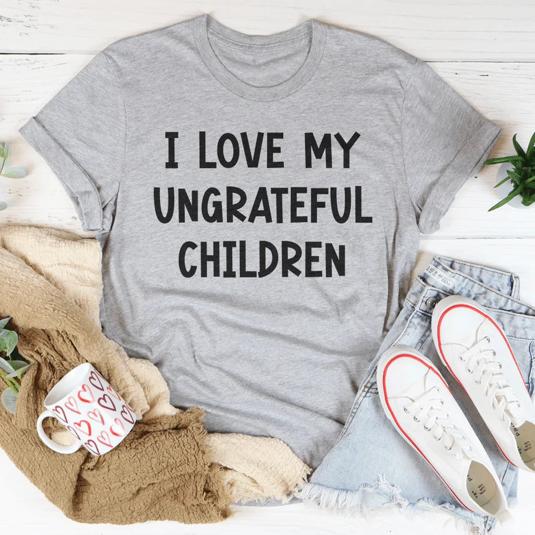 I Love My Ungrateful Children Tee - WonderingCloth