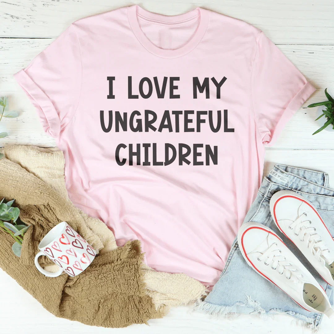 I Love My Ungrateful Children Tee - WonderingCloth