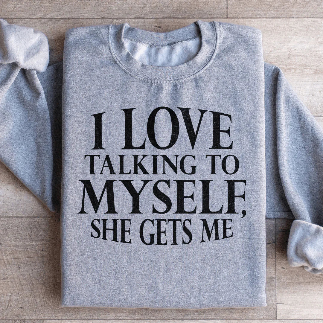 I Love Talking to Myself Sweatshirt - WonderingCloth