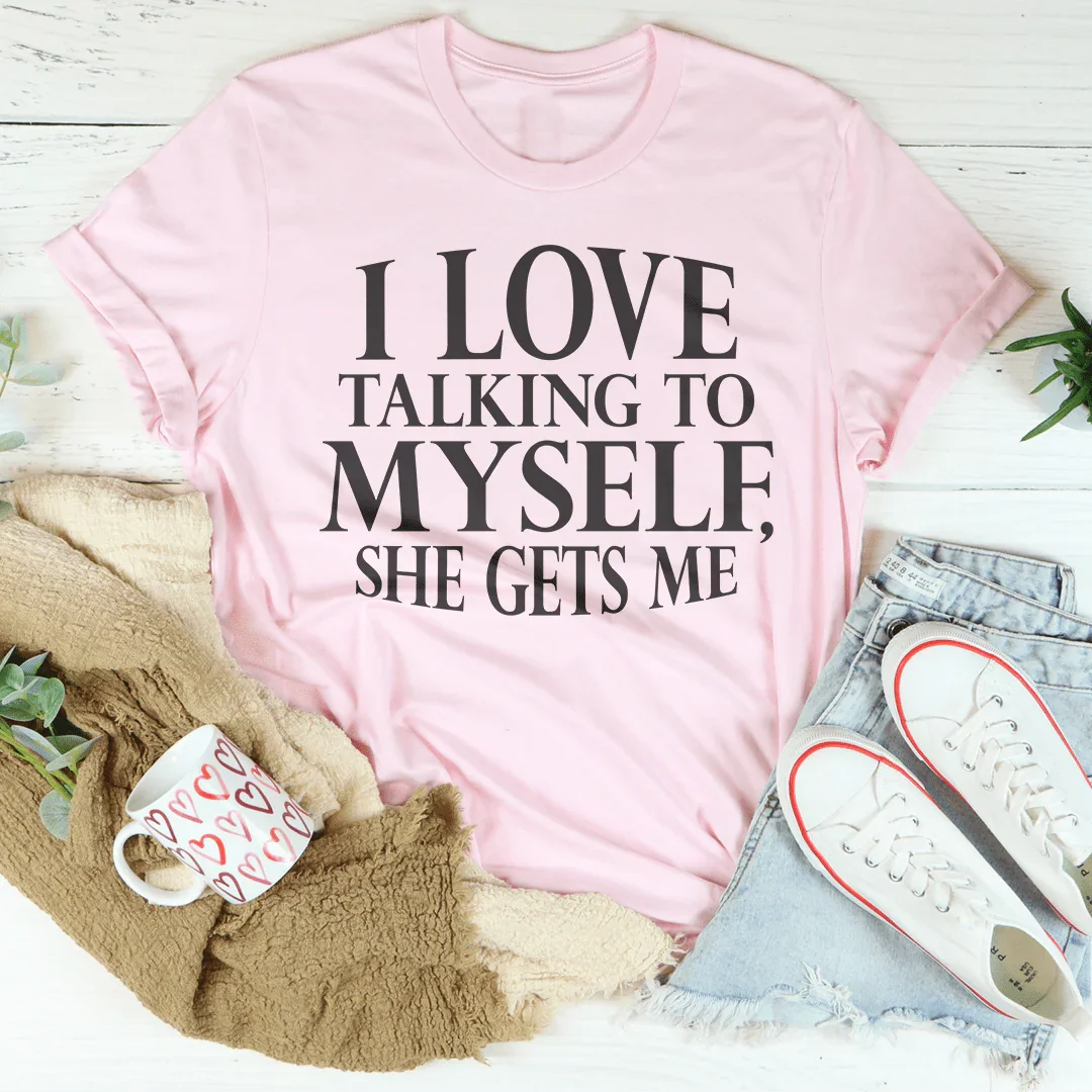 I Love Talking to Myself Tee - WonderingCloth