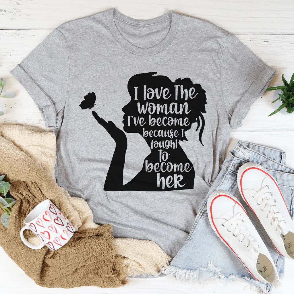 I Love The Woman I've Become Tee - WonderingCloth