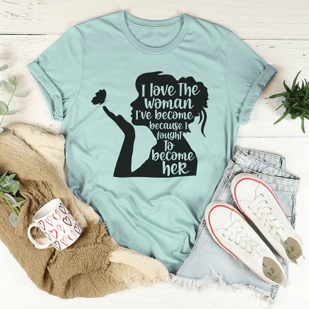 I Love The Woman I've Become Tee - WonderingCloth