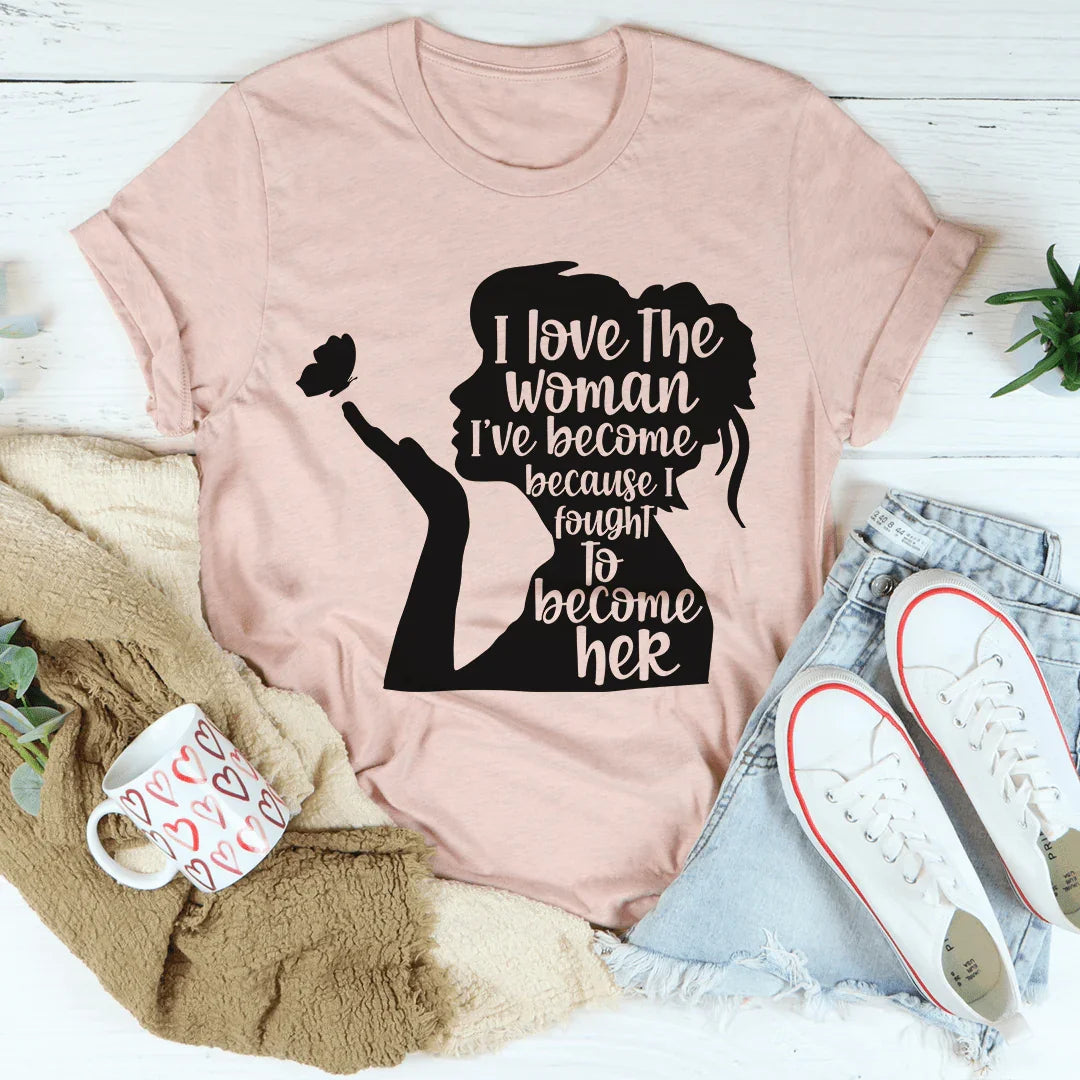 I Love The Woman I've Become Tee - WonderingCloth