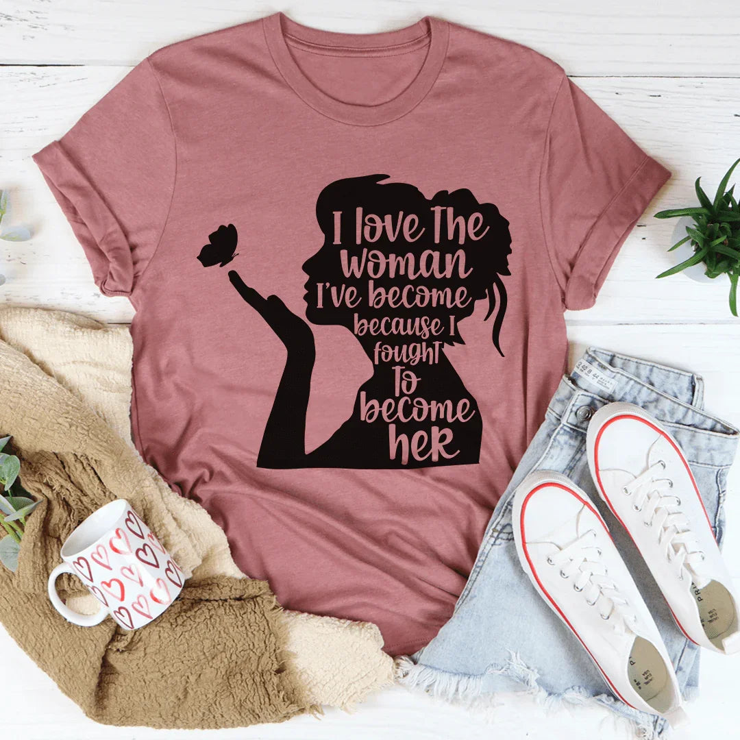 I Love The Woman I've Become Tee - WonderingCloth