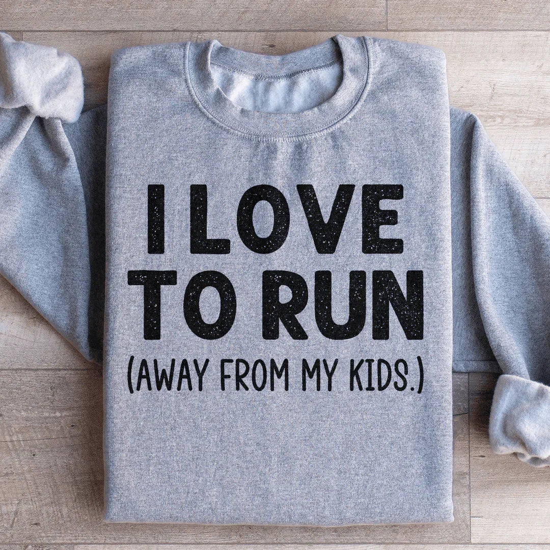 I Love To Run Away From My Kids Sweatshirt - WonderingCloth