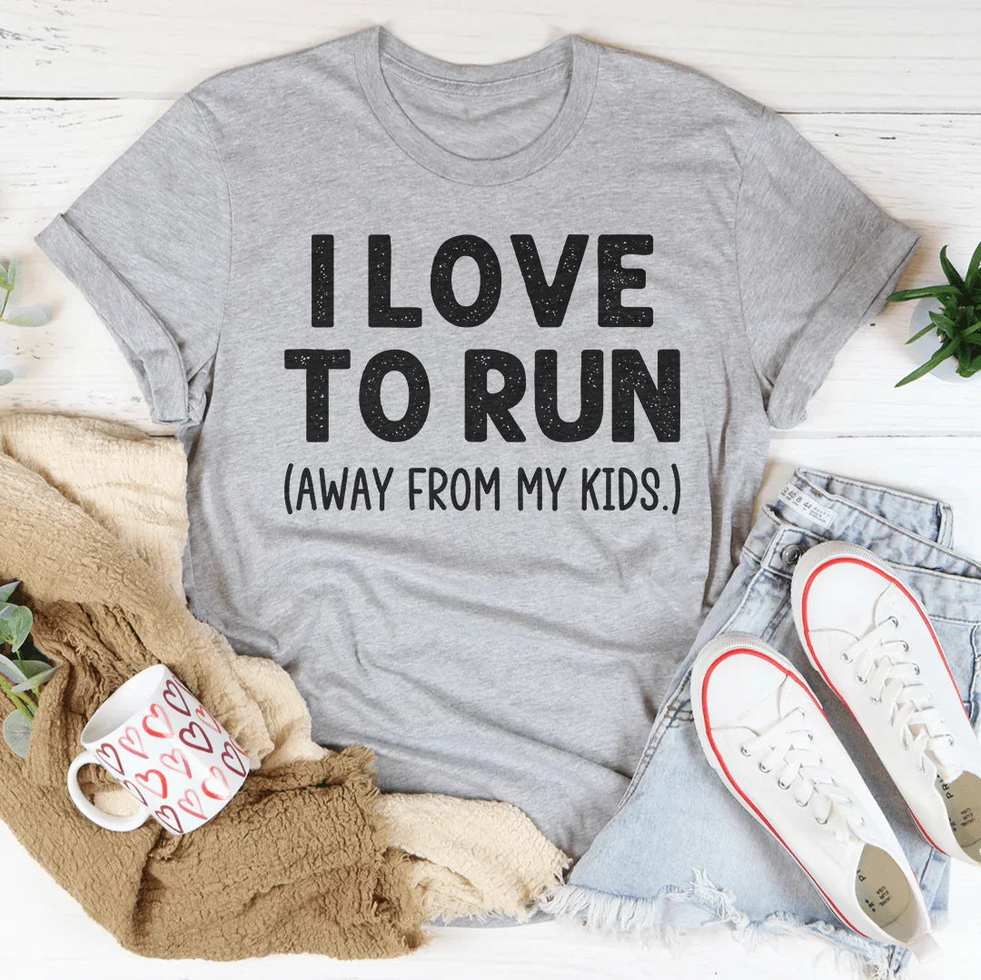 I Love To Run Away From My Kids Tee - WonderingCloth