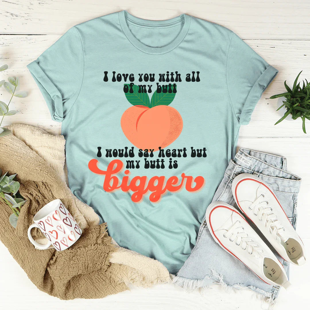 I Love You With All My Butt Tee - WonderingCloth