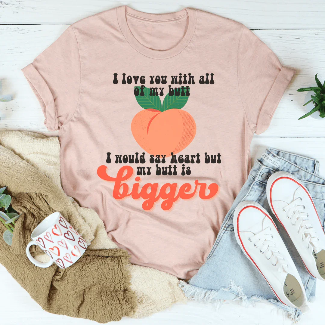 I Love You With All My Butt Tee - WonderingCloth