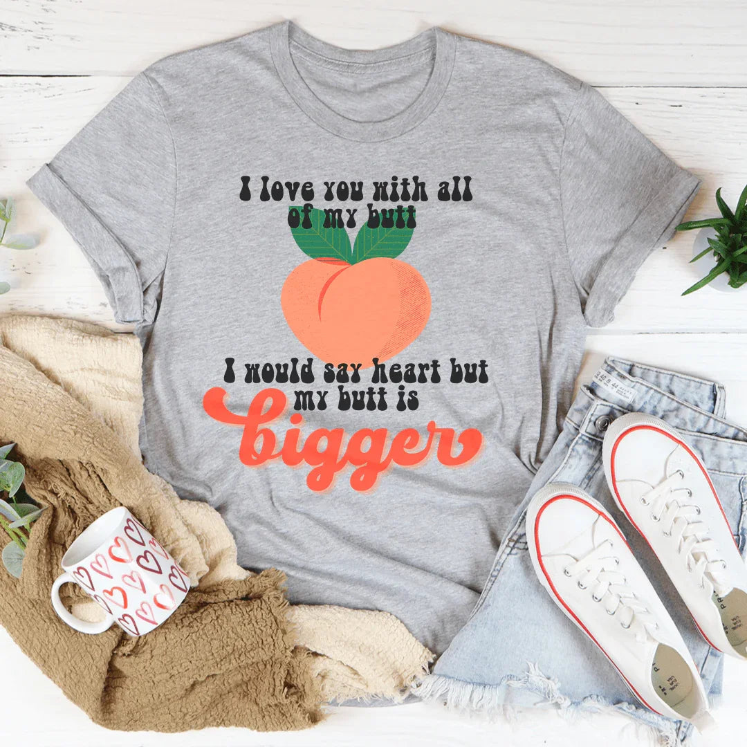 I Love You With All My Butt Tee - WonderingCloth