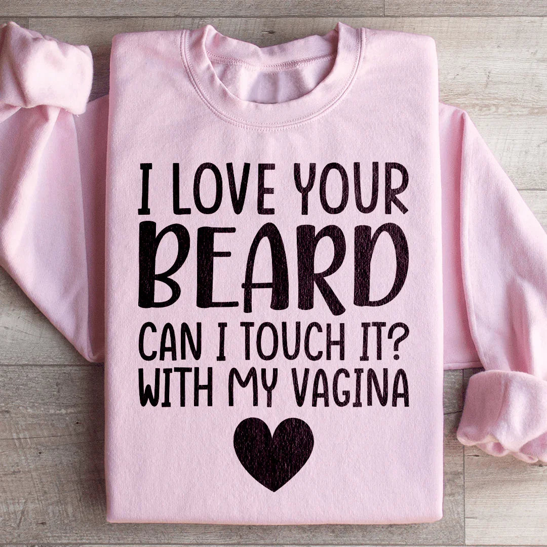 I Love Your Beard Sweatshirt - WonderingCloth