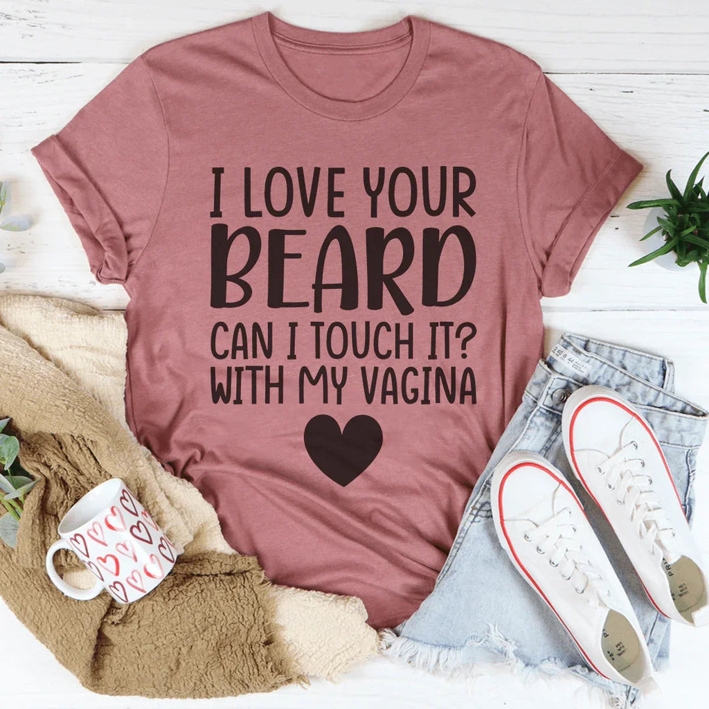 I Love Your Beard Tee - WonderingCloth