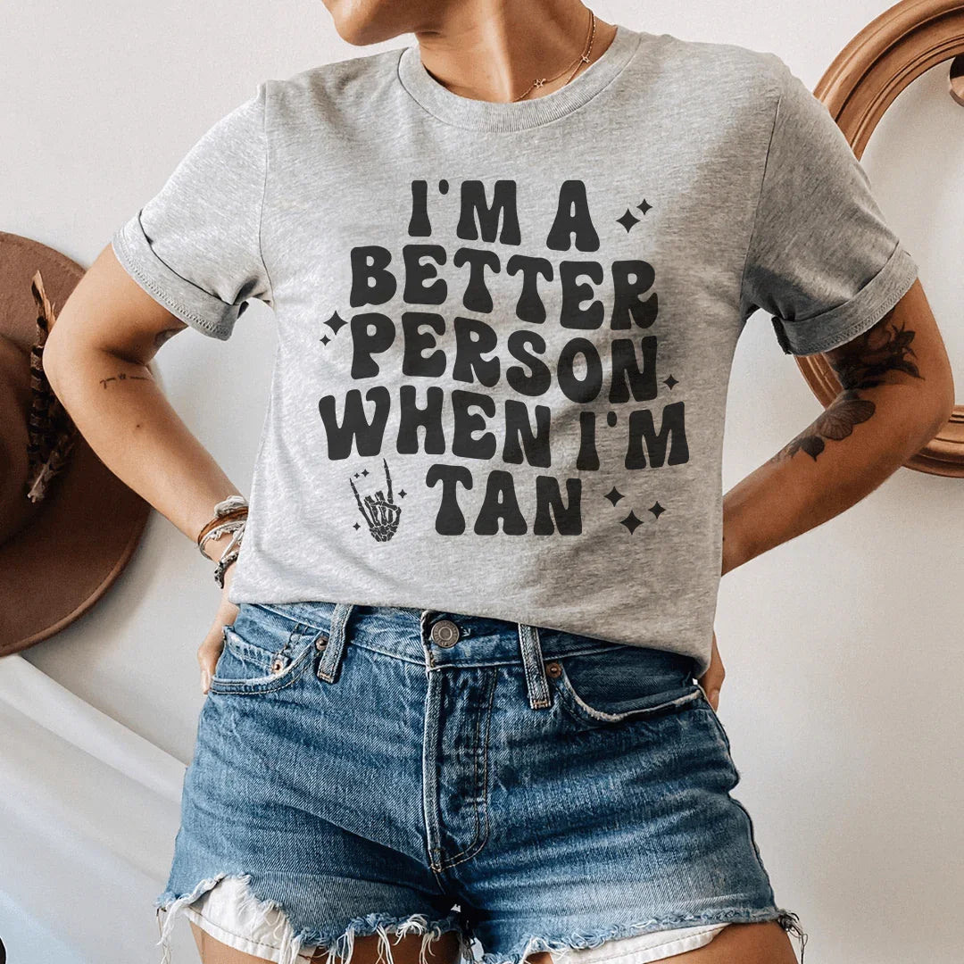 I'm A Better Person When I Am Tan Tee - WonderingCloth