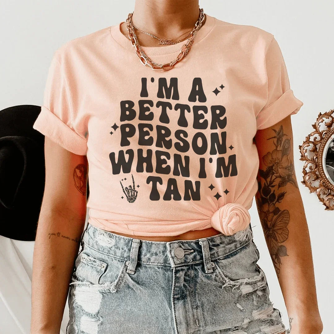 I'm A Better Person When I Am Tan Tee - WonderingCloth