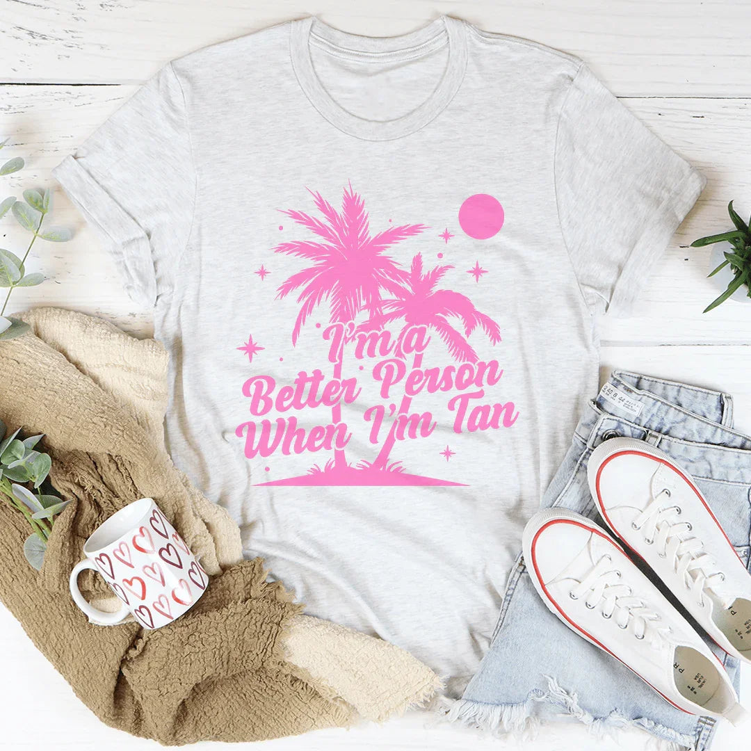 I'm A Better Person when I'm Tan Tee - WonderingCloth