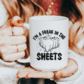 I'm A Freak In The Sheets Ceramic Mug 15 oz - WonderingCloth