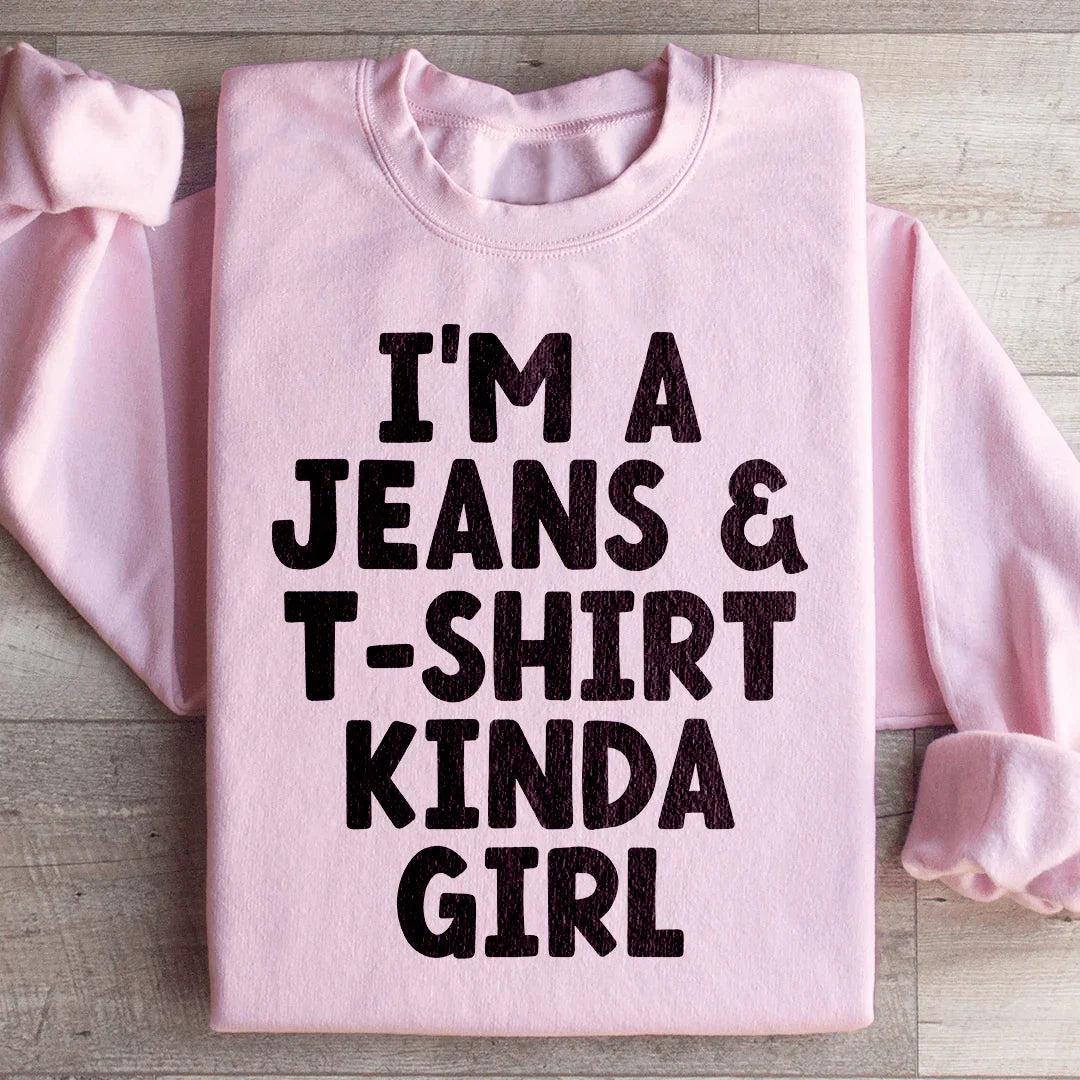 I'm A Jeans & T-Shirt Kinda Girl Sweatshirt - WonderingCloth