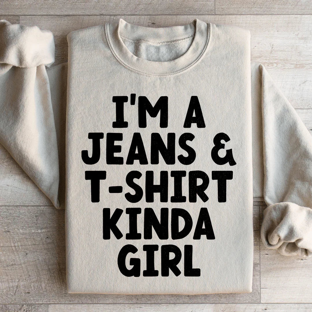 I'm A Jeans & T-Shirt Kinda Girl Sweatshirt - WonderingCloth