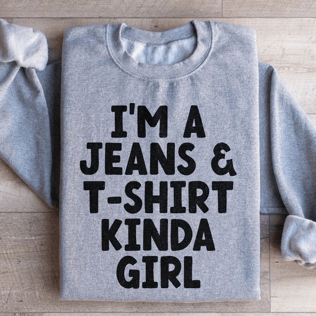 I'm A Jeans & T-Shirt Kinda Girl Sweatshirt - WonderingCloth