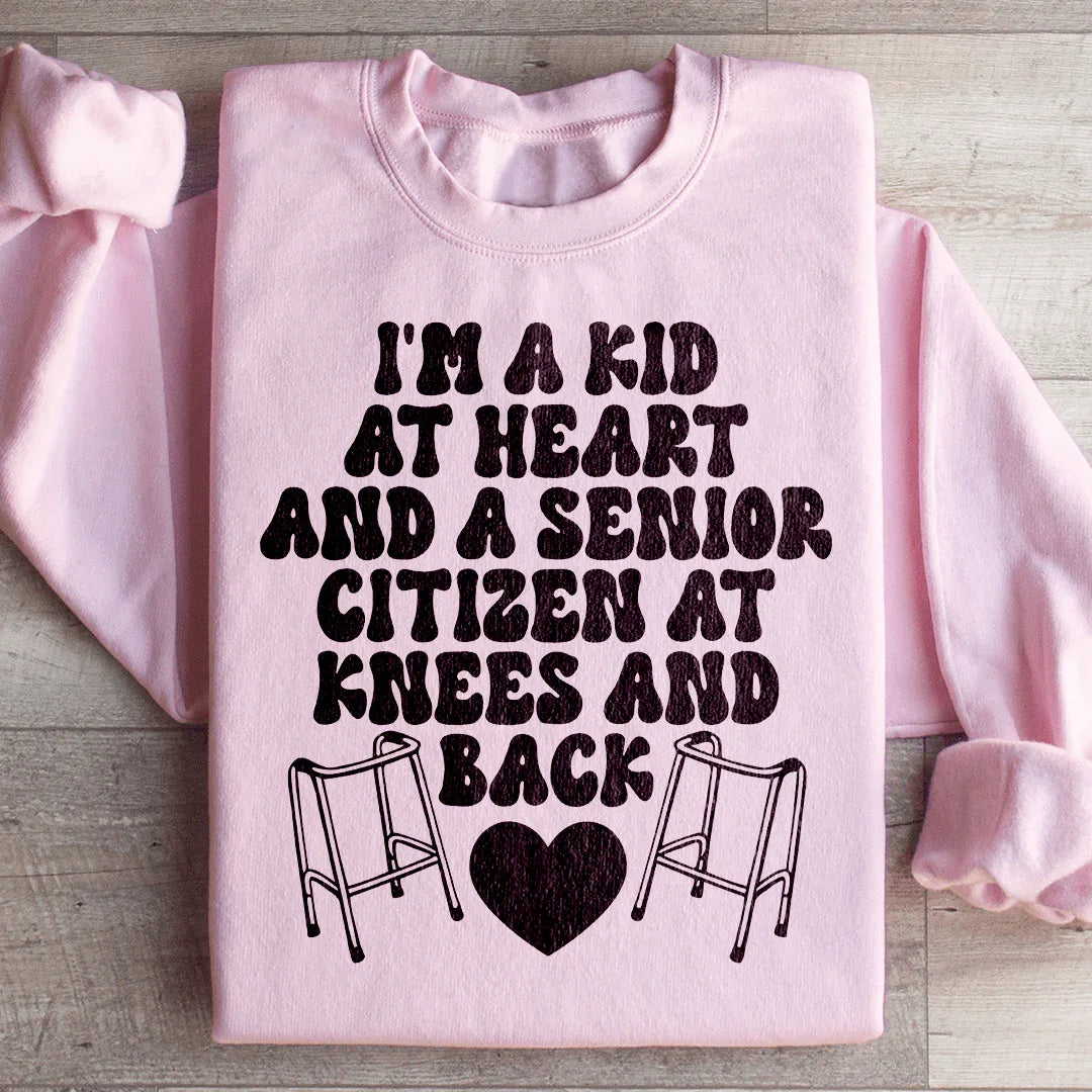 I'm A Kid At Heart And A Senior Citizen At Knees And Back Sweatshirt - WonderingCloth