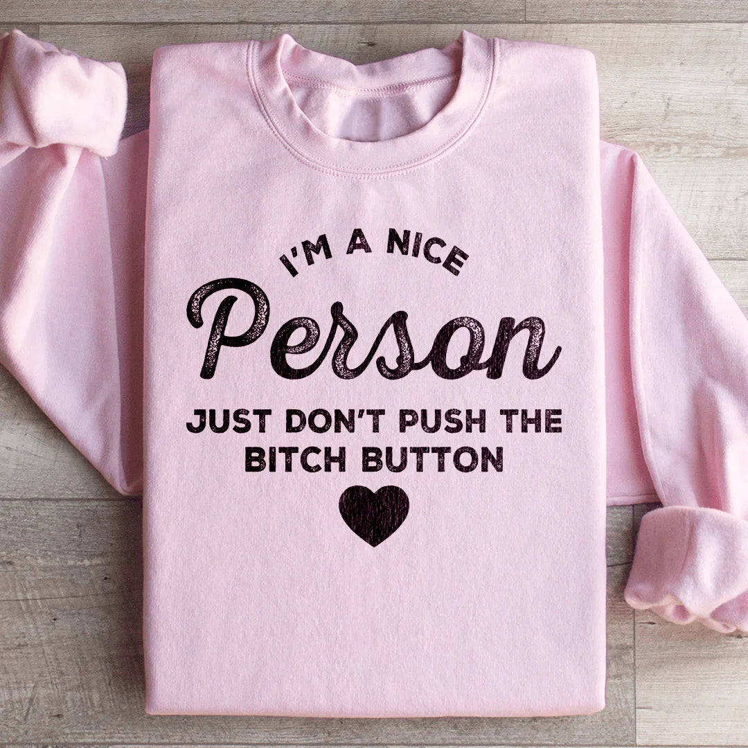 I'm A Nice Person Just Don't Push The B Button Sweatshirt - WonderingCloth