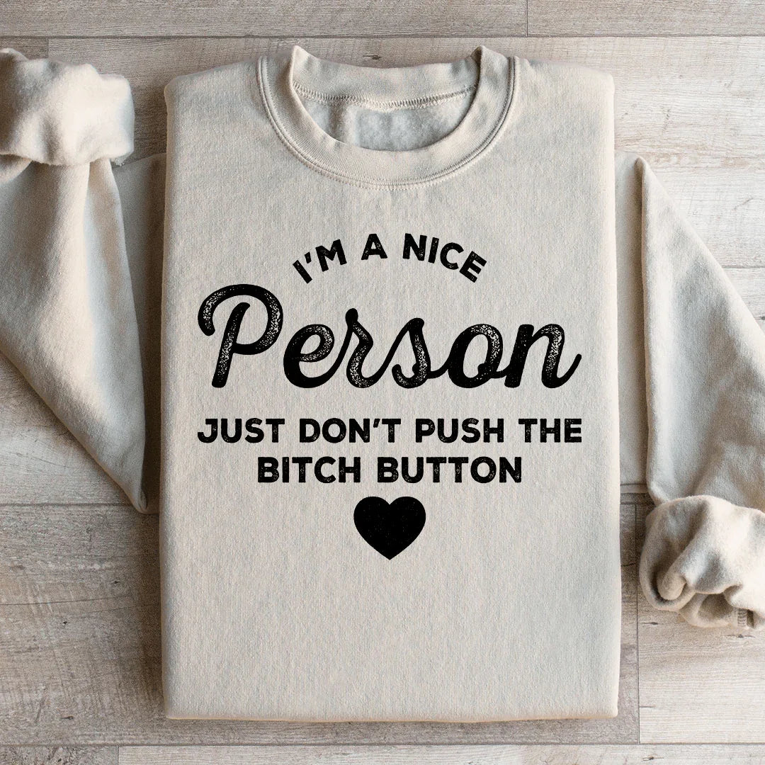 I'm A Nice Person Just Don't Push The B Button Sweatshirt - WonderingCloth
