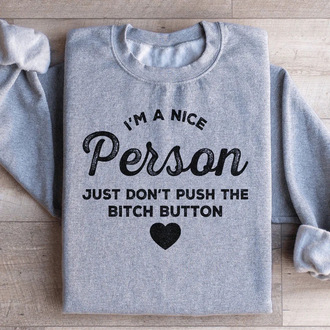 I'm A Nice Person Just Don't Push The B Button Sweatshirt - WonderingCloth