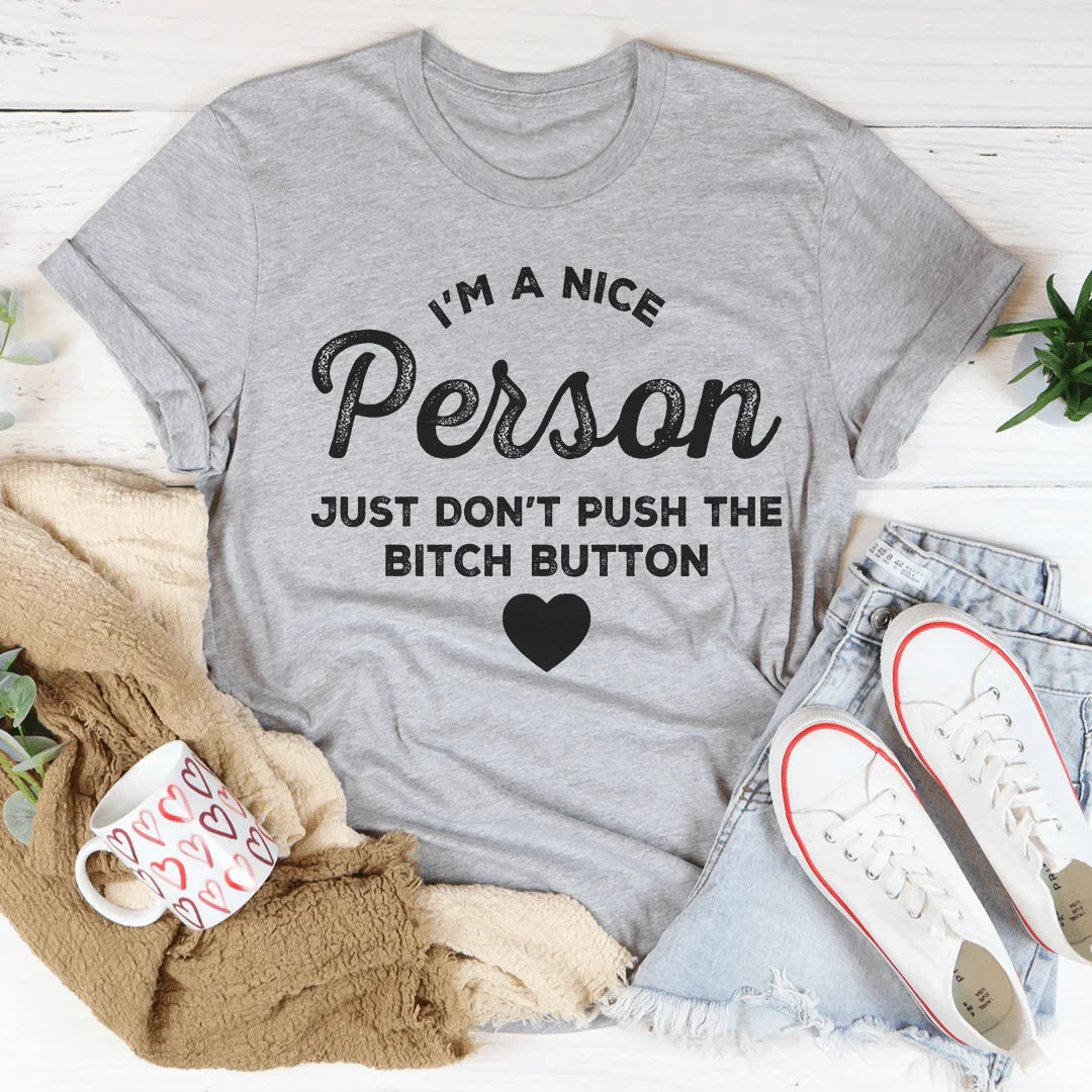 I'm A Nice Person Just Don't Push The B Button Tee - WonderingCloth