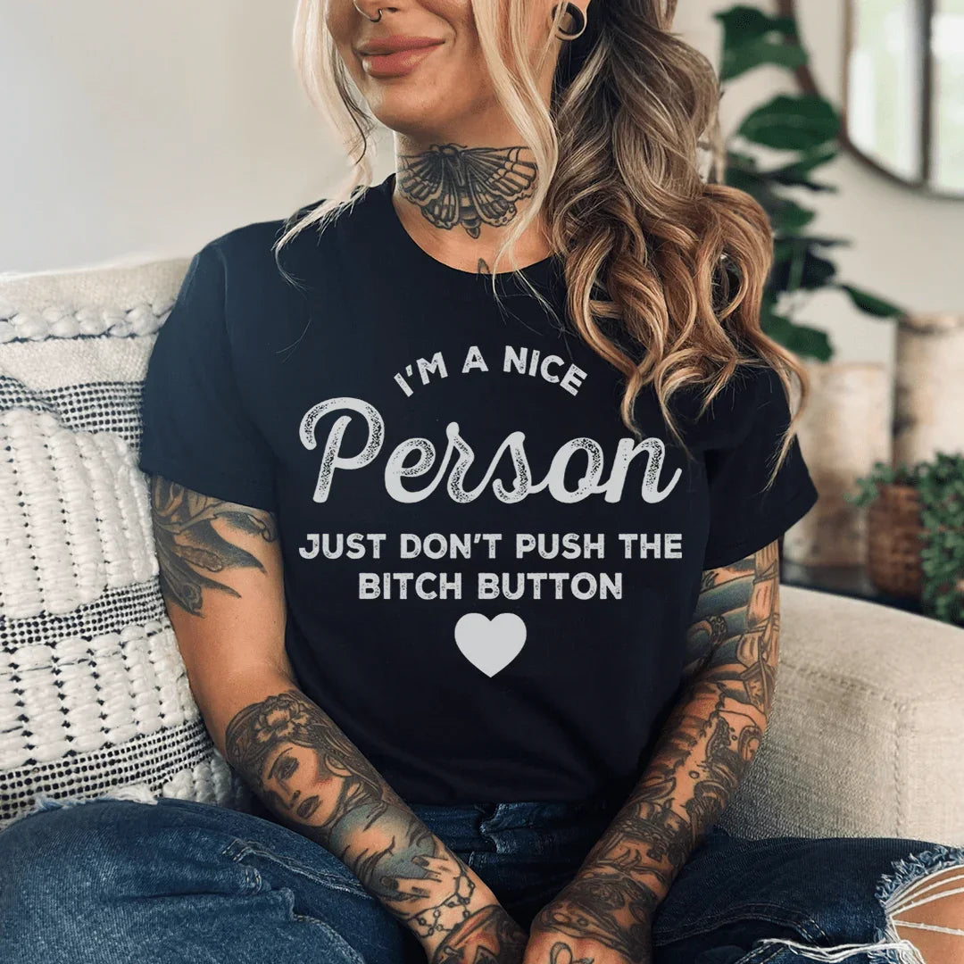 I'm A Nice Person Just Don't Push The B Button Tee - WonderingCloth