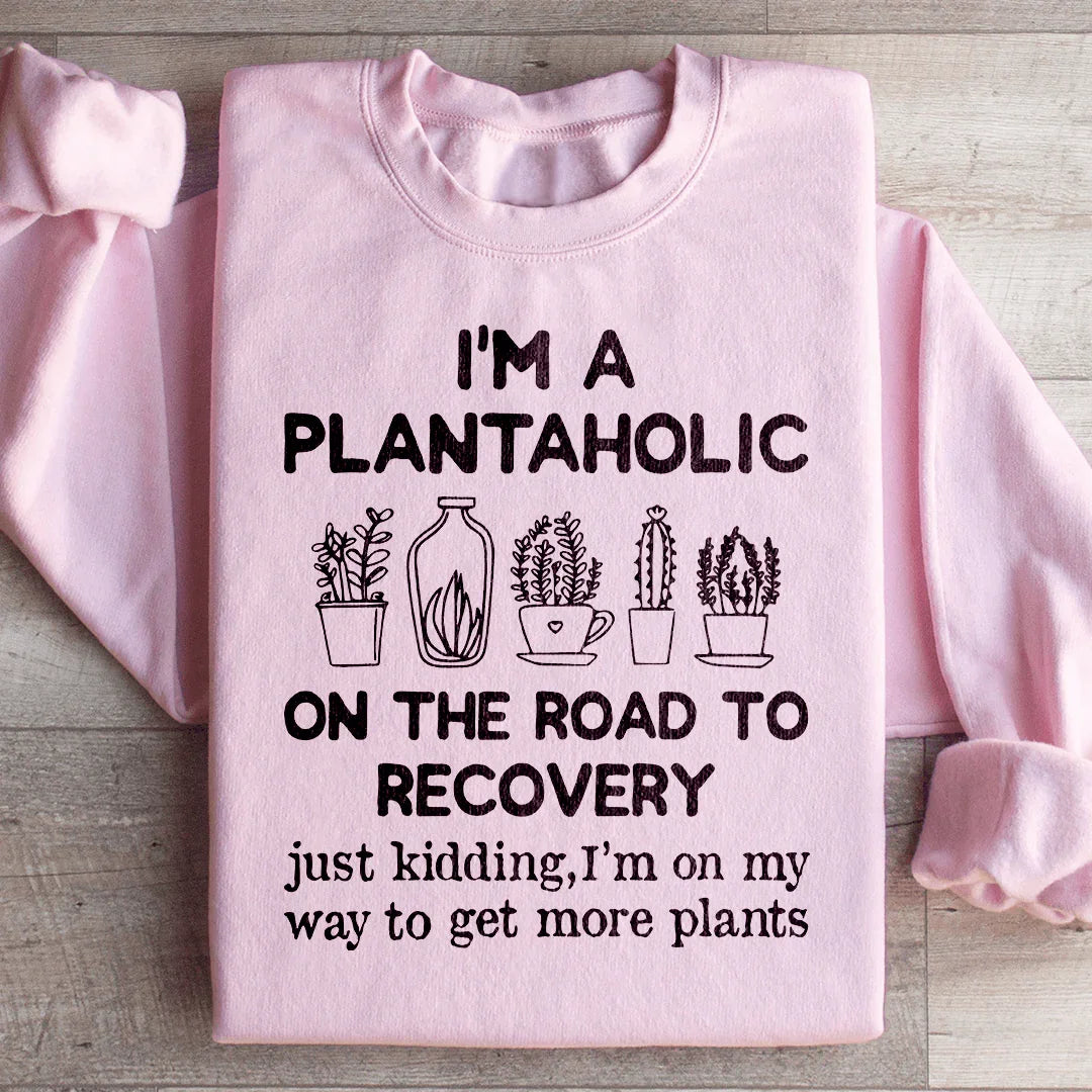 I'm A Plantaholic Sweatshirt - WonderingCloth