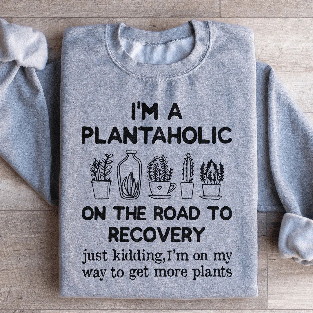 I'm A Plantaholic Sweatshirt - WonderingCloth
