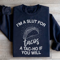 I'm A Slut For Tacos A Tac ho If You Will Sweatshirt - WonderingCloth