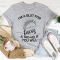 I'm A Slut For Tacos A Tac-ho If You Will Tee - WonderingCloth