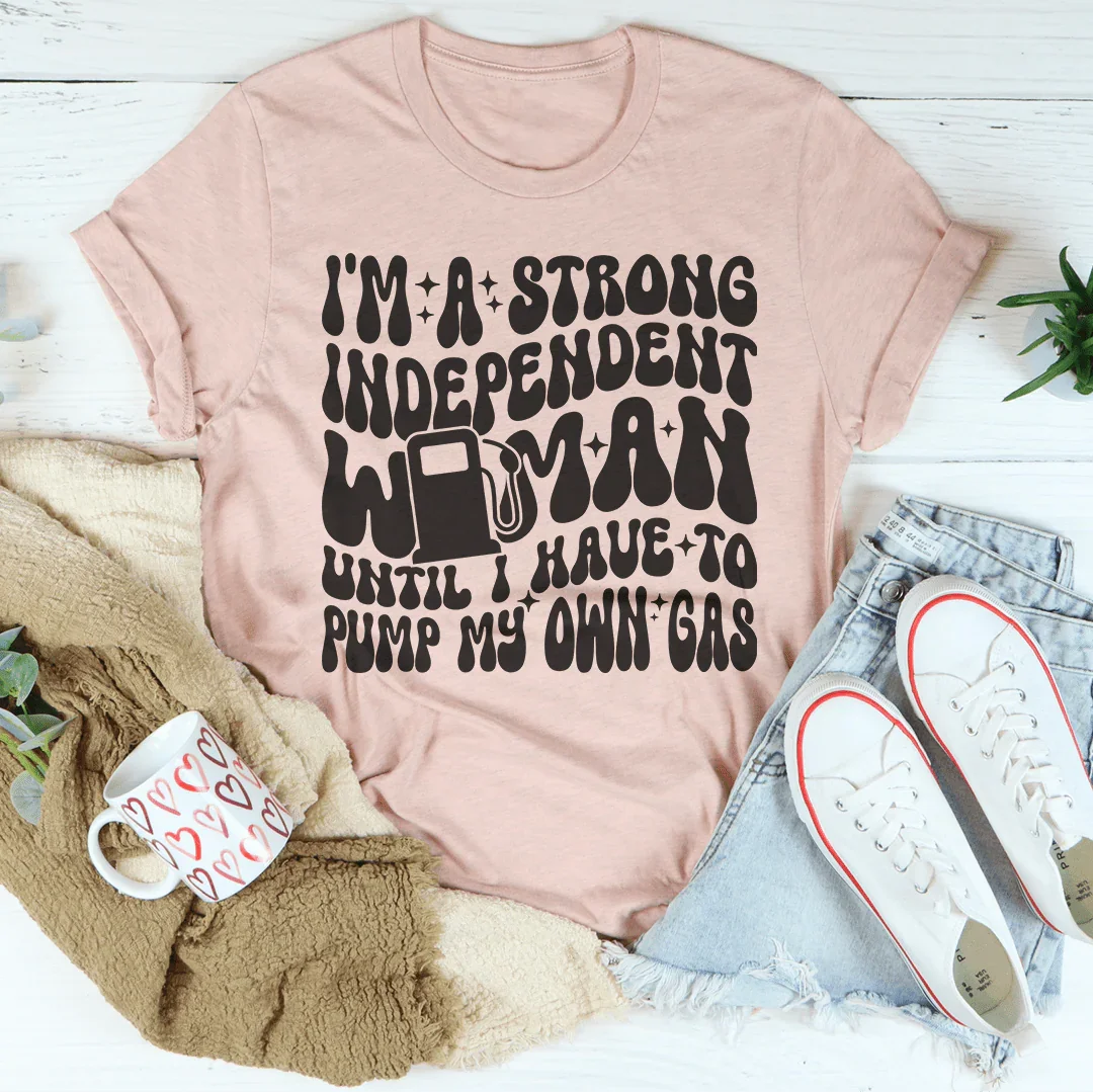 I'm A Strong Independent Woman Until Tee - WonderingCloth
